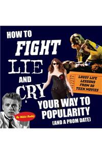 How to Fight, Lie, and Cry Your Way to Popularity (and a Prom Date)