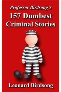 Professor Birdsong's 157 Dumbest Criminal Stories