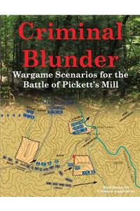 Criminal Blunder: Wargame Scenarios for the Battle of Pickett's Mill