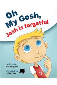 Oh My Gosh, Josh Is Forgetful