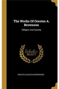 The Works Of Orestes A. Brownson