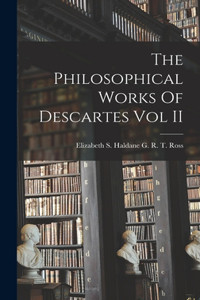 Philosophical Works Of Descartes Vol II