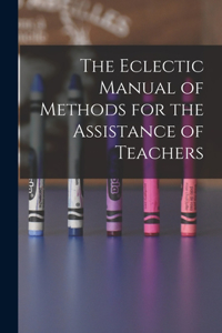 The Eclectic Manual of Methods for the Assistance of Teachers