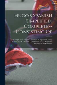 Hugo's Spanish Simplified, Complete--consisting Of