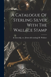 Catalogue Of Sterling Silver With The Wallace Stamp