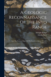 Geologic Reconnaissance Of The Inyo Range