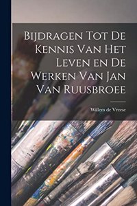 Bijdragen tot de Kennis van het Leven en de Werken van Jan van Ruusbroee