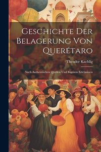 Geschichte Der Belagerung Von Querétaro