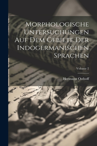 Morphologische Untersuchungen Auf Dem Gebiete Der Indogermanischen Sprachen; Volume 2