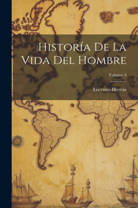 Historía De La Vida Del Hombre; Volume 4