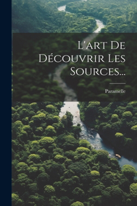 L'art De Découvrir Les Sources...