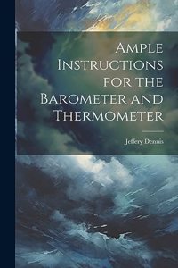Ample Instructions for the Barometer and Thermometer