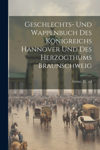 Geschlechts- und Wappenbuch des königreichs Hannover und des herzogthums Braunschweig