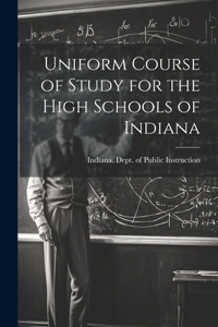 Uniform Course of Study for the High Schools of Indiana