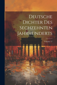 Deutsche Dichter Des Sechzehnten Jahrhunderts; Volume 17