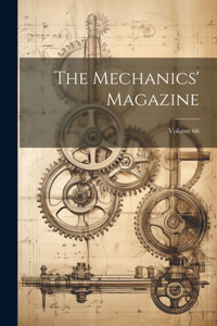 Mechanics' Magazine; Volume 66