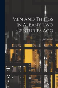 Men and Things in Albany two Centuries Ago