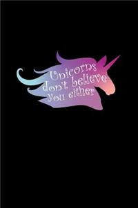 Unicorns Don't Believe You Either