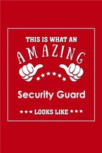 This is What an Amazing Security Guard Look Like: Appreciation Gift Journal for Employee, Coworker or Boss