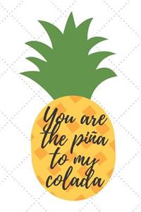 You Are The Piña To My Colada