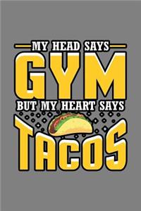 My Head Says Gym But My Heart Says Tacos