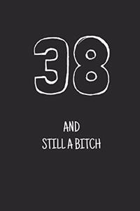38 and still a bitch