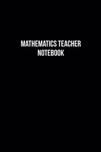 Mathematics Teacher Notebook - Mathematics Teacher Diary - Mathematics Teacher Journal - Gift for Mathematics Teacher