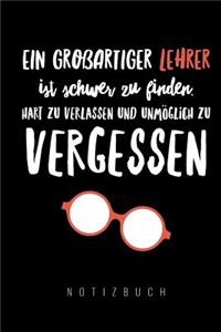 Ein Grossartiger Lehrer Ist Schwer Zu Finden, Hart Zu Verlassen Und Unmöglich Zu Vergessen Notizbuch