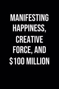 Manifesting Happiness Creative Force And 100 Million