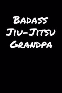 Badass Jiu Jitsu Grandpa: A soft cover blank lined journal to jot down ideas, memories, goals, and anything else that comes to mind.