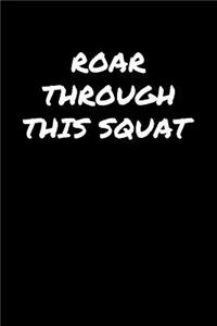 Roar Through This Squat