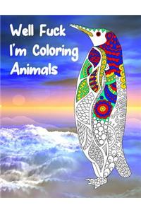 Well Fuck I'm Coloring Animals