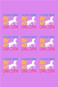 I Flew Here On My Unicorn