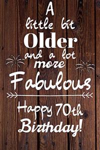 A Little Bit Older and A lot more Fabulous Happy 70th Birthday