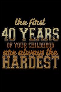 The First 40 Years Of Your Childhood Are Always The Hardest