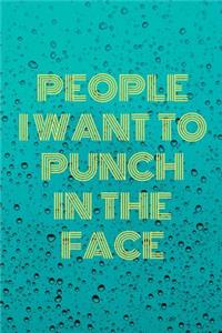 People I Want To Punch In The Face: Lined Cream Paper Journal Dairy Doodle Notebook 6x9 110 Pages