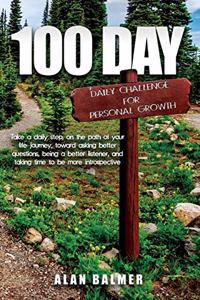 100 Day Daily Challenge for Personal Growth: Take a daily step, on the path of your life journey, toward asking better questions, being a better listener, and taking time to be more introspecti