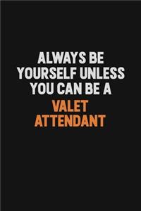 Always Be Yourself Unless You Can Be A Valet Attendant