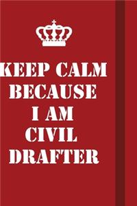 Keep Calm Because I Am Civil drafter