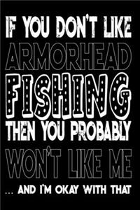 If You Don't Like Armorhead Fishing Then You Probably Won't Like Me And I'm Okay With That