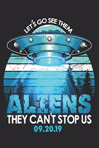 Let's Go See Them Aliens They Can't Stop Us 09.20.19