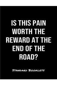 Is This Pain Worth The Reward At The End Of The Road?