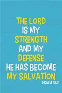 The Lord Is My Strength and My Defense He Has Become My Salvation - Psalm 118