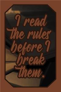 I Read the Rules Before I Break Them.