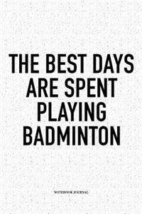 The Best Days Are Spent Playing Badminton