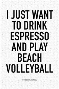 I Just Want to Drink Espresso and Play Beach Volleyball