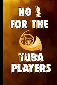 No for the Tuba Players