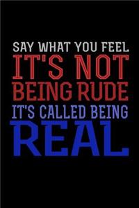 Say What You Feel It's Not Being Rude It's Called Being Real