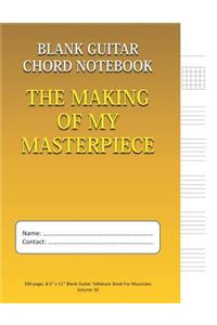 The Making Of My Masterpiece - Blank Guitar Chord Notebook