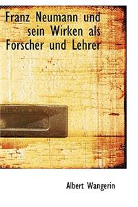 Franz Neumann und sein Wirken als Forscher und Lehrer